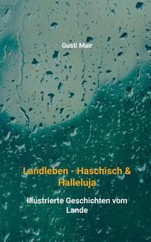 Paperback Landleben - Haschisch & Halleluja: Illustrierte Geschichten vom Lande [German] Book