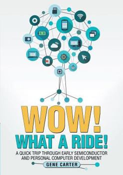 Paperback Wow! What a Ride!: A quick trip through early semiconductor and personal computer development Book