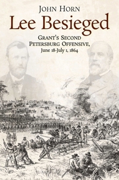 Hardcover Lee Besieged: Grant's Second Petersburg Offensive, June 18-July 1, 1864 Book