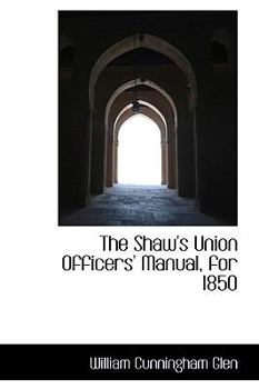 The Shaw's Union Officers' Manual, For 1850