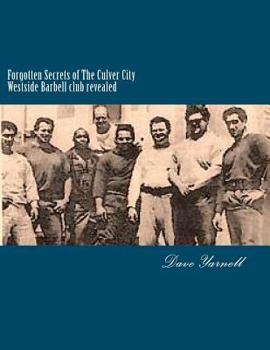 Paperback Forgotten Secrets of The Culver City Westside Barbell club revealed: Featuring the entire original Westside Barbell Crew, the Wild Bunch of West Virgi Book