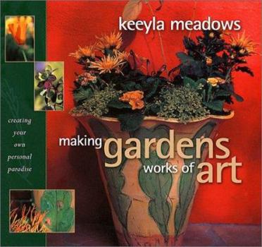 Paperback Making Gardens Works of Art: Creating Your Own Personal Paradise Book