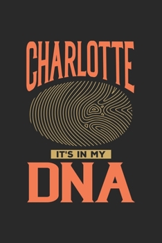 Charlotte Its in my DNA: 6x9 |notebook | dot grid | city of birth | North Carolina