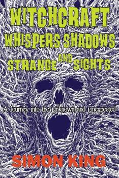 Paperback Witchcraft, Whispers, Shadows and Strange Sights: A Journey into the Unknown and Unexpected Book