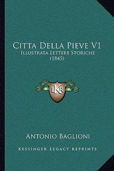 Paperback Citta Della Pieve V1: Illustrata Lettere Storiche (1845) [Italian] Book