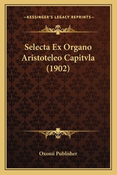 Paperback Selecta Ex Organo Aristoteleo Capitvla (1902) [Greek, Ancient (To 1453)] Book