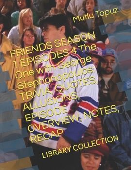 Paperback FRIENDS SEASON 1 EPISODES 4 The One with George Stephanopoulos: Trivia, Quotes, Allusions, Episode Overview, Notes, Recap: Library Collection Book