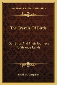 Paperback The Travels Of Birds: Our Birds And Their Journeys To Strange Lands Book