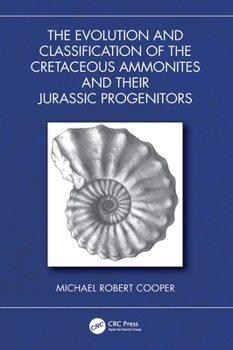 Hardcover The Evolution and Classification of the Cretaceous Ammonites and their Jurassic Progenitors Book