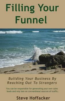 Paperback Filling Your Funnel: Building Your Business By Reaching Out To Strangers Book