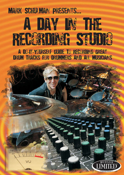 DVD A Day in the Recording Studio: A Do-It Yourself Guide to Recording Great Drum Tracks for Drummers and All Musicians Book