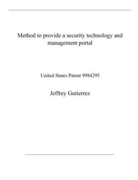 Paperback Method to provide a security technology and management portal: United States Patent 9984295 Book