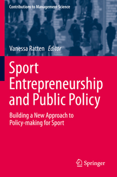 Sport Entrepreneurship and Public Policy: Building a New Approach to Policy-Making for Sport