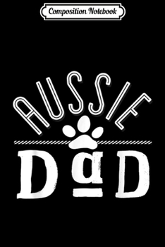 Composition Notebook: Australian Shepherd Dad  Journal/Notebook Blank Lined Ruled 6x9 100 Pages