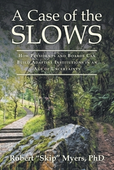 A Case of the Slows: How Presidents and Boards Can Build Adaptive Institutions in an Age of Uncertainty
