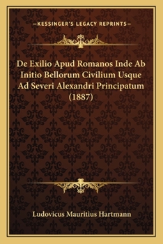 Paperback de Exilio Apud Romanos Inde AB Initio Bellorum Civilium Usque Ad Severi Alexandri Principatum (1887) [Latin] Book