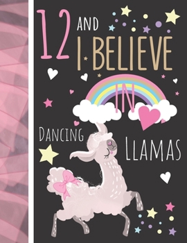 Paperback 12 And I Believe In Dancing Llamas: Writing Journal To Doodle And Write In - Llama Gift For Girls Age 12 Years Old - Blank Lined Journaling Diary For Book