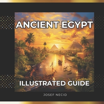 Ancient Egypt: An Illustrated guide for kids 7 - 10 years (Forgotten history for kids)