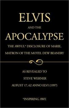 Paperback Elvis and the Apocalypse: The Awful Disclosures of Marie, Matron of the Motel Dew Beanery Book