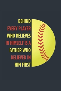 Behind Every Player Is A Father Softball Notebook - Softball Dad Journal - Dad Softball Diary - Softball Gift Father: Medium College-Ruled Journey Diary, 110 page, Lined, 6x9 (15.2 x 22.9 cm)
