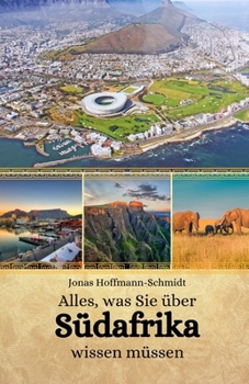 Alles, was Sie über Südafrika wissen müssen (German Edition)
