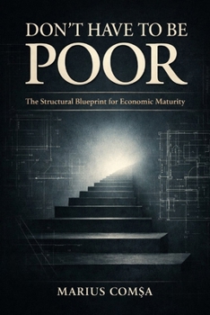 Paperback Don't Have to Be Poor: The Structural Blueprint for Economic Maturity Book