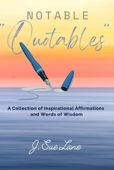 Notable Quotables: A Collection of Inspirational Affirmations and Words of Wisdom