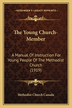 The Young Church-Member: A Manual Of Instruction For Young People Of The Methodist Church