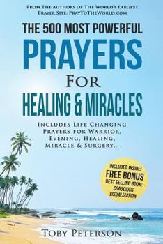 Paperback Prayer the 500 Most Powerful Prayers for Healing & Miracles: Includes Life Changing Prayers for Warrior, Evening, Healing, Miracle & Surgery Book