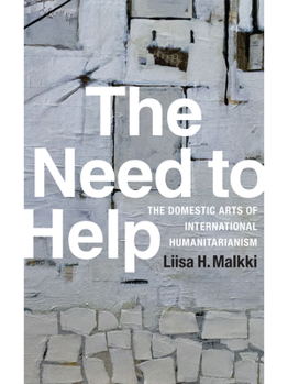Paperback The Need to Help: The Domestic Arts of International Humanitarianism Book