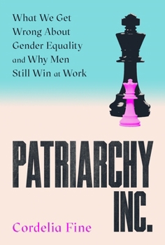 Patriarchy Inc.: What We Get Wrong about Gender Equality - And Why Men Still Win at Work