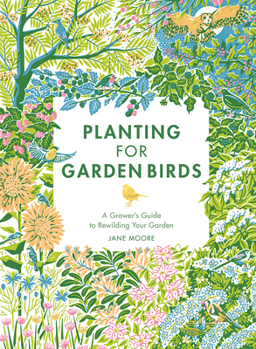 Hardcover Planting for Garden Birds: A Grower's Guide to Creating a Bird-Friendly Habitat Book