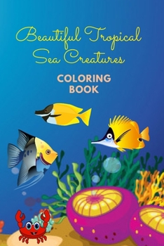 Paperback Beautiful Tropical Sea Creatures Coloring Book: Coloring Book for Kids 3 - 6 years old Book