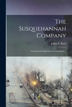 Paperback The Susquehannah Company: Connecticut's Experiment in Expansion .. Book