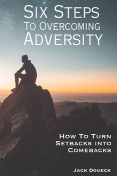 Paperback Six Steps to Overcoming Adversity: How to Turn Setbacks into Comebacks Book