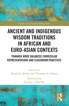 Hardcover Ancient and Indigenous Wisdom Traditions in African and Euro-Asian Contexts: Towards More Balanced Curricular Representations and Classroom Practices Book