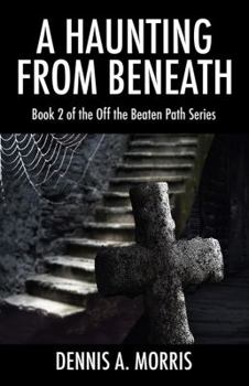 Paperback A Haunting From Beneath: Book 2 of the Off The Beaten Path Series Book