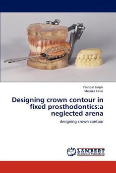 Paperback Designing crown contour in fixed prosthodontics: a neglected arena Book