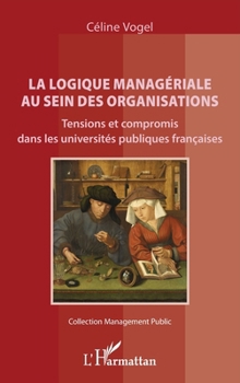 La logique managériale au sein des organisations: Tensions et compromis dans les universités publiques françaises (Management Public) (French Edition)