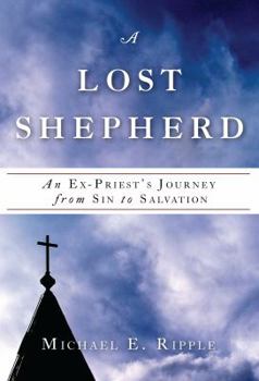 Paperback A Lost Shepherd: An Ex-Priest's Journey from Sin to Salvation Book