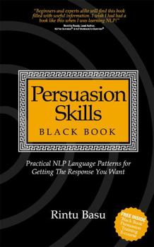 Paperback Persuasion Skills Black Book: Practical Nlp Language Patterns for Getting the Response You Want Book
