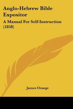 Paperback Anglo-Hebrew Bible Expositor: A Manual For Self-Instruction (1858) Book