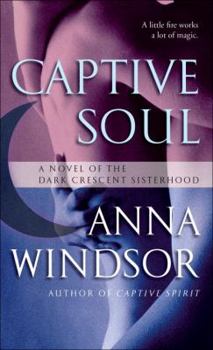 Captive Soul: A Novel of the Dark Crescent Sisterhood - Book #5 of the Dark Crescent Sisterhood