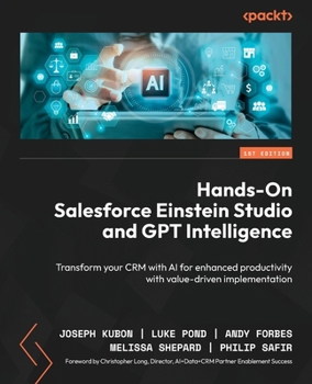 Paperback Hands-On Salesforce Einstein Studio and GPT Intelligence: Transform your CRM with AI for enhanced productivity with value-driven implementation Book