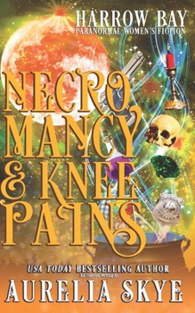 Necromancy & Knee Pains: Paranormal Women's Fiction - Book #9 of the Harrow Bay