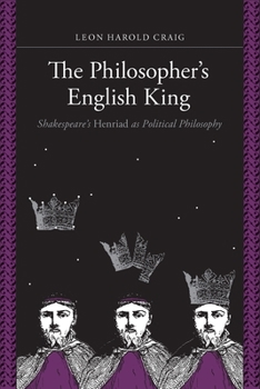 Paperback The Philosopher's English King: Shakespeare's Henriad as Political Philosophy Book