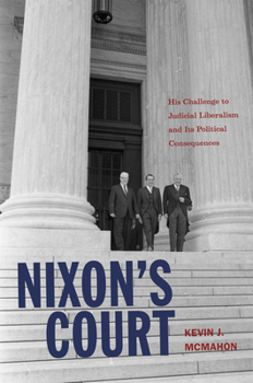 Nixon's Court: His Challenge to Judicial Liberalism and Its Political Consequences