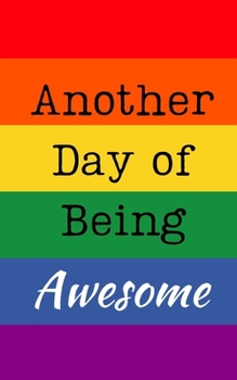 Another Day of Being Awesome: Small Rainbow Notebook Sketchbook Journal, 5" x 8" Plain white paper 100 pages, Gift for Boy Girl Teens Woman Men Him Her, Gay Pride, LGBT, Notes