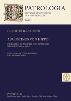 Augustinus von Hippo: Predigten zu Neujahr und Epiphanie ("Sermones" 196/A-204/A)- Einleitung, Text, Uebersetzung und Anmerkungen