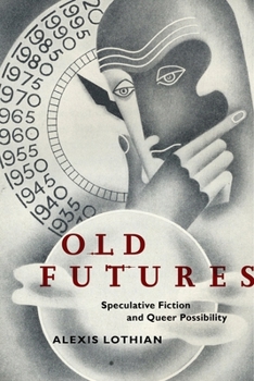 Old Futures: Speculative Fiction and Queer Possibility - Book  of the Postmillenial Pop